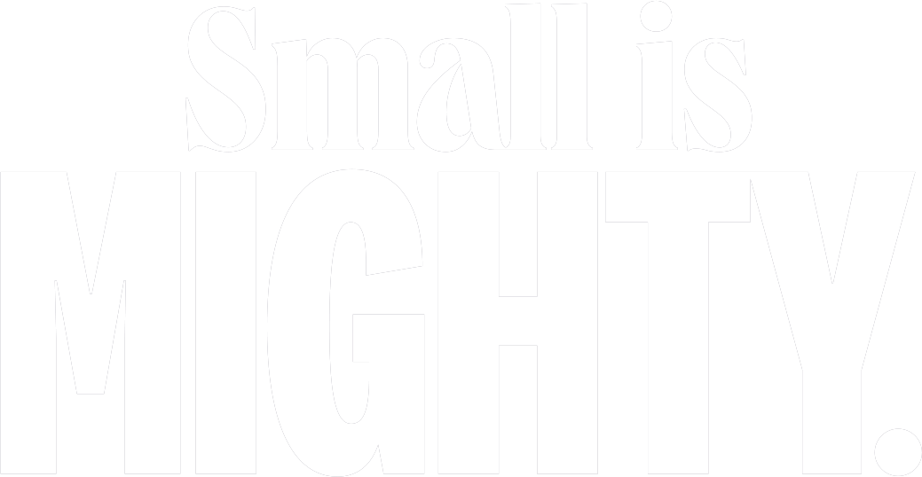 Small is Mighty